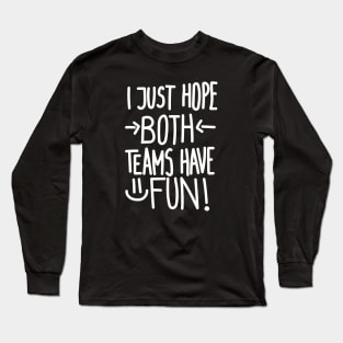 I Just Hope Both Teams Have Fun (White) Long Sleeve T-Shirt